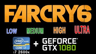 Far Cry 6 - All Graphics Setting on i7 2600k  gtx 1080