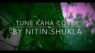 tune kaha prateek kuhad |  prateek kuhad tune kaha |  prateek kuhad live | Cover Song