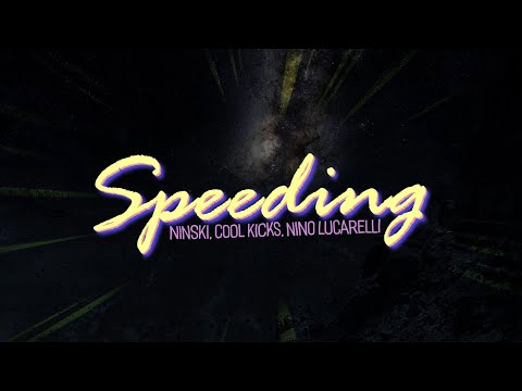 Ninski & COOL KICKS - Speeding (Lyrics) with Nino Lucarelli