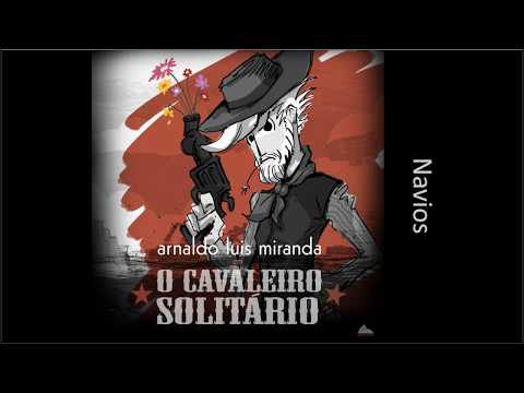 Arnaldo Luis Miranda - Navios - álbum O Cavaleiro Solitário