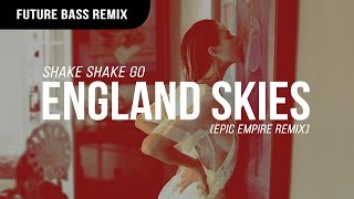 Shake Shake Go - England Skies (Epic Empire Remix)