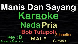 Download lagu Manis Dan Sayang - Bob Tutupoli-Karaoke nada Pria-Male-Laki-laki-Cowok@UcokkuYasir mp3