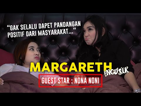Margareth #NGUSIK Nona Noni : Gak Selamanya Enak Jadi Penyanyi Dangdut..