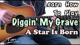 Diggin&#39; My Grave Bradley Cooper, Lady Gaga A Star Is Born Guitar Lesson, Chords, Tutorial