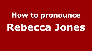 How to pronounce Rebecca Jones
