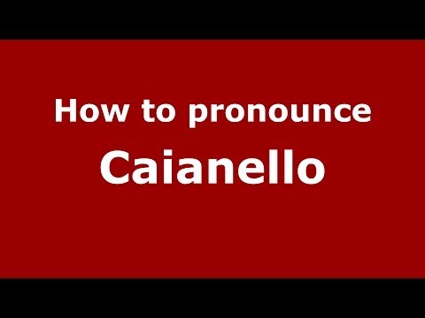 How to pronounce Caianello (Italian/Italy) - PronounceNames.com
