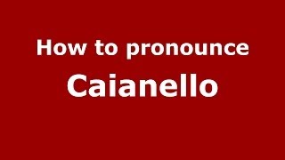 How to pronounce Caianello