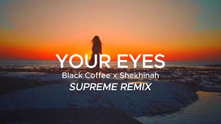 Black Coffee x Shekhinah - Your Eyes (Supreme Remix) [AFRO HOUSE]