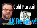 “Cold Pursuit” (2019) 4K Review!