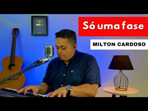Só uma fase - Milton Cardoso