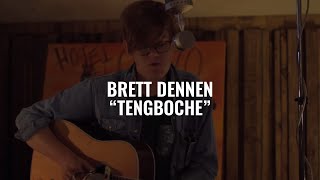 BRETT DENNEN - TENGBOCHE (El Ganzo Sessions)