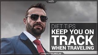 Diet Tips To Keep You On Track While Traveling