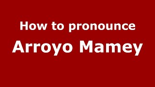 How to pronounce Arroyo Mamey