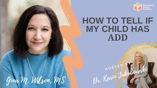 My Child Has Attention Deficit Disorder (ADD), Now What? - Gina Wilson shares her story