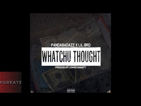 PandaBadazz x Lil Bro - Whatchu Thought [Prod. By LewisYouNasty] [New 2017]
