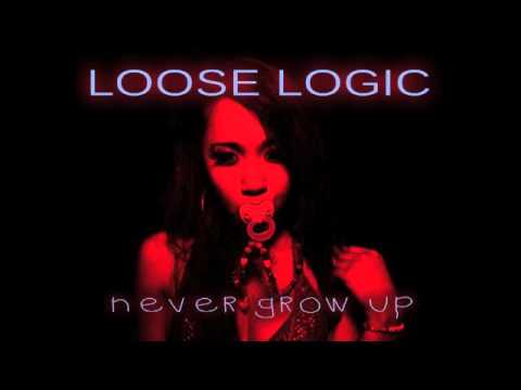 Never Grow Up - Loose Logic