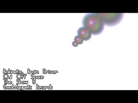 Biokinetix & Brain Driver, Out Off Space, The Show #08, GeoMagnetic Records