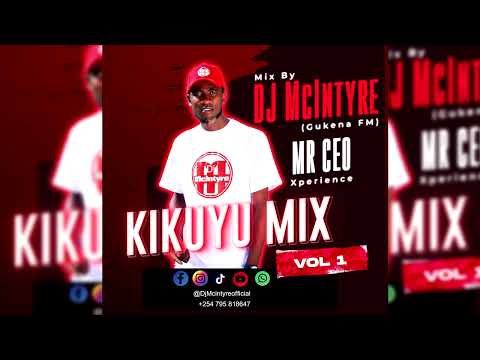 KIKUYU MIX VOL 1 DJ McINTYRE GUKENA FM - MR CEO XPERIENCE 0795818647