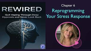 Chapter 6 Reprogramming Stress Response from audiobook 'Rewired : Quit Vaping Throuugh Deep Hypnosis