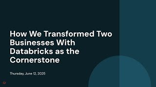 How We Transformed Two Businesses With Databricks as the Cornerstone