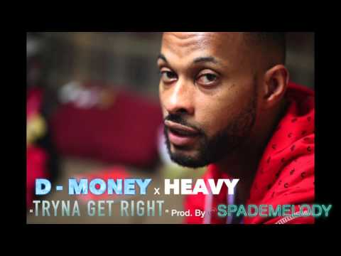 D-Money Ft Heavy - Tryna Get Right prod. @SpadeMelody