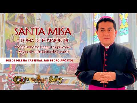 🔴 EN VIVO | Toma de Posesión de Monseñor Francisco Castro como Obispo de la Prelatura de Caravelí