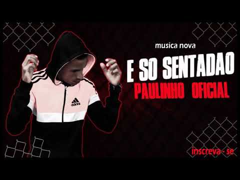 PAULINHO OFICIAL - E SÓ SENTADÃO ( MUSICA NOVA )