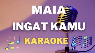 Download lagu MAIA  -  Ingat Kamu - Karaoke tanpa vocal mp3