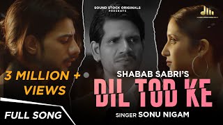Dil Tod Ke (Full Song) | Sonu Nigam | Shabab Sabri | Aamir Arab, Shrishti Munka, Hemant Arya