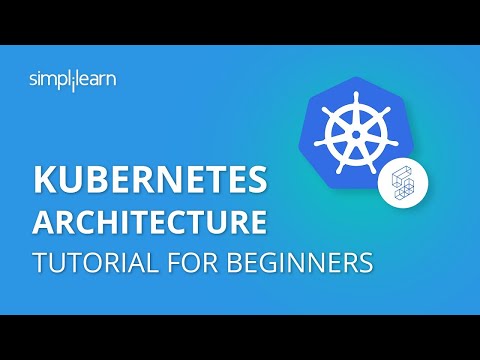 Kubernetes Architecture | Kubernetes Tutorial For Beginners | Kubernetes Concepts | Simplilearn