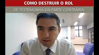 Como destruir o rol de testemunhas da parte contrária!