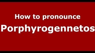 How to pronounce Porphyrogennetos