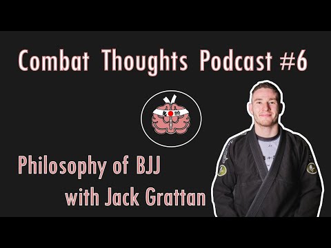 Philosophy of BJJ | Interview with Jack Grattan | Episode 6 | Combat Thoughts Podcast