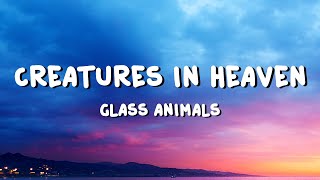 Glass Animals - Creatures in Heaven (Lyrics)