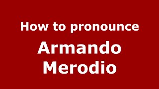 How to pronounce Armando Merodio