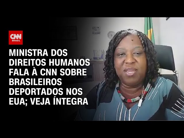 Ministra dos Direitos Humanos fala à CNN sobre brasileiros deportados nos EUA; veja íntegra | LIVE