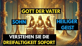 Wie sind Gott der Vater, der Sohn und der Heilige Geist eins? DIE DREIFALTIGKEIT „ERKLÄRT“