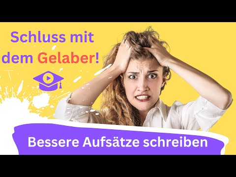 Schluss mit dem Gelaber - bessere Aufsätze schreiben!