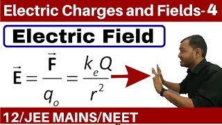 Electric Charges and Fields 04 || Electric Field  Part 1 -Field due to a Point Charge JEE MAINS/NEET