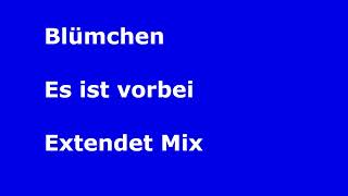 Blümchen   Es ist vorbei Extendet Mix