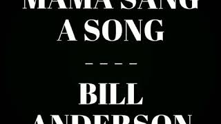 Mama Sang A Song -  BILL ANDERSON w/lyrics