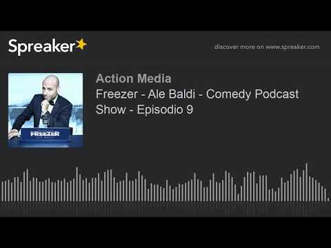 Freezer - Ale Baldi - Comedy Podcast Show - Episodio 9