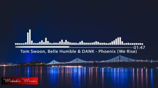 Tom Swoon, Belle Humble &amp; DANK - Phoenix (We Rise)