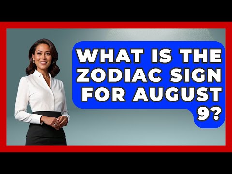 What Is The Zodiac Sign For August 9? - Astrology Awakening