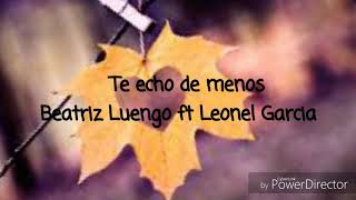 Te echo de menos Beatriz Luengo ft Leonel García - letra