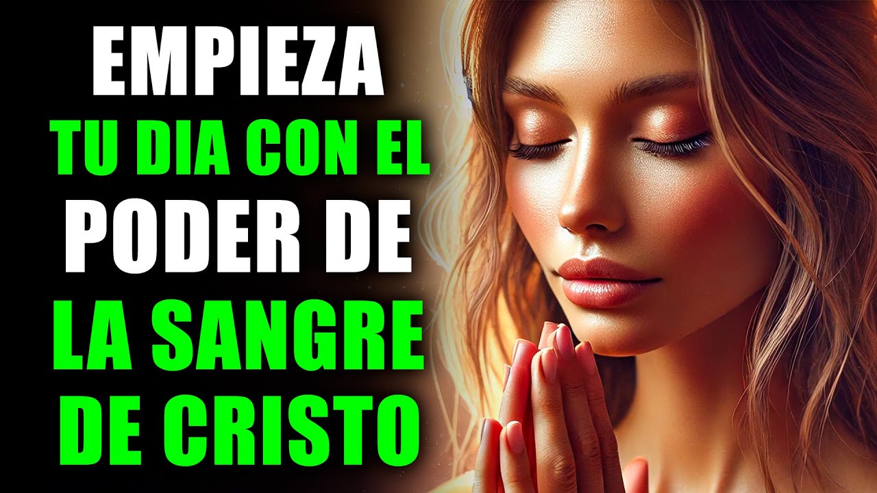 ORACIÓN DE LA MAÑANA: Sella tu Día con la Sangre de CRISTO y Recibe Protección y Bendiciones