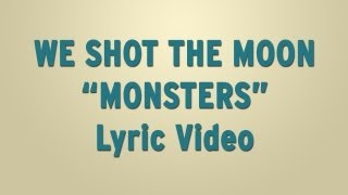 We Shot The Moon - "Monsters" - Lyric Video