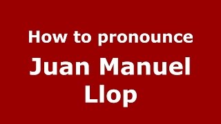 How to pronounce Juan Manuel Llop