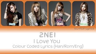 2NE1 (투애니원) - I Love You Colour Coded Lyrics (Han/Rom/Eng)