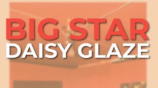 Big Star - Daisy Glaze (Official Audio)